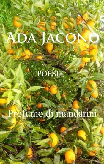 Profumo di mandarini - Ada Jacono - Libro ilmiolibro self publishing 2014, La community di ilmiolibro.it | Libraccio.it