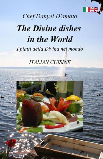 The divine dishes in the world - Danyel D'Amato - Libro ilmiolibro self publishing 2014, La community di ilmiolibro.it | Libraccio.it