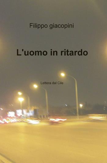 L' uomo in ritardo - Filippo Giacopini - Libro ilmiolibro self publishing 2014, La community di ilmiolibro.it | Libraccio.it