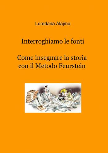 Interroghiamo le fonti - Loredana Alajmo - Libro ilmiolibro self publishing 2014, La community di ilmiolibro.it | Libraccio.it