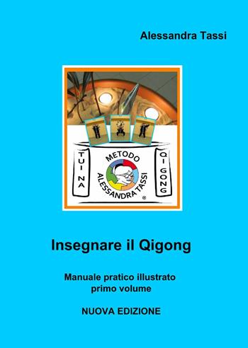 Insegnare il Qigong. Vol. 1 - Alessandra Tassi - Libro ilmiolibro self publishing 2014, La community di ilmiolibro.it | Libraccio.it