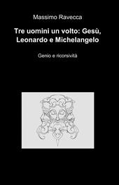 Tre uomini un volto: Gesù, Leonardo e Michelangelo