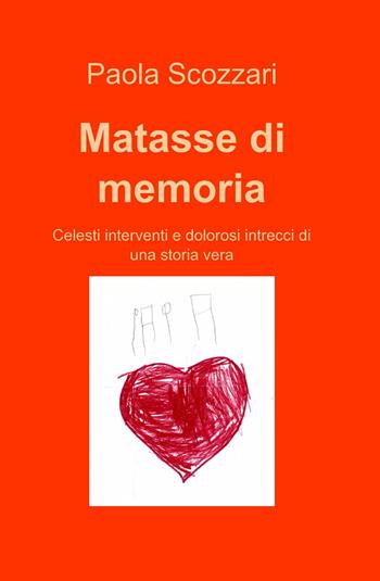 Matasse di memoria - Paola Scozzari - Libro ilmiolibro self publishing 2014, La community di ilmiolibro.it | Libraccio.it