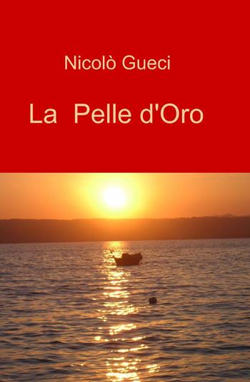 La pelle d'oro. Vol. 1 - Nicolò Gueci - Libro ilmiolibro self publishing 2014, La community di ilmiolibro.it | Libraccio.it