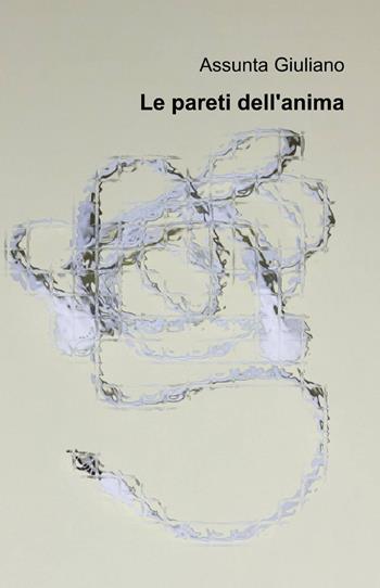 Le pareti dell'anima - Assunta Giuliano - Libro ilmiolibro self publishing 2014, La community di ilmiolibro.it | Libraccio.it