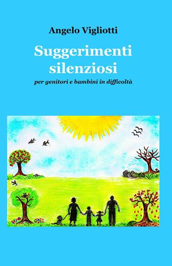 Suggerimenti silenziosi - Angelo Vigliotti - Libro ilmiolibro self publishing 2014, La community di ilmiolibro.it | Libraccio.it