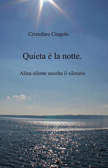 Quieta è la notte - Cristofaro Cingolo - Libro ilmiolibro self publishing 2015, La community di ilmiolibro.it | Libraccio.it
