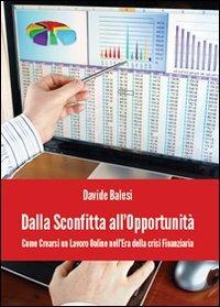Dalla sconfitta all'opportunità - Davide Balesi, Giuseppe Schitti, Salvatore Salamida - Libro Youcanprint 2012, Saggistica | Libraccio.it