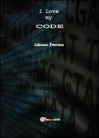 I love my code - Adriano Perrone - Libro Youcanprint 2013, Narrativa | Libraccio.it