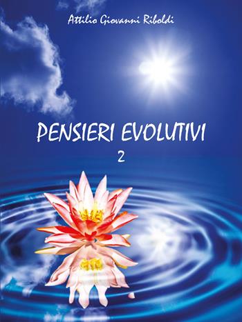 Pensieri evolutivi. Vol. 2 - Attilio Giovanni Riboldi - Libro Youcanprint 2013 | Libraccio.it