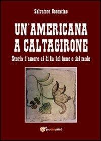 Un' americana a Caltagirone - Salvatore Cosentino - Libro Youcanprint 2013 | Libraccio.it