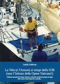 La vela (e l'amore) ai tempi dello IOR (non l'Istituto delle Opere Vaticane!) - Danilo Fabbroni - Libro Youcanprint 2013 | Libraccio.it