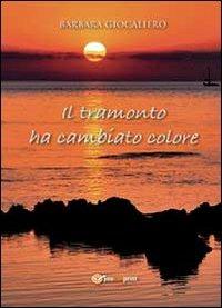 Il tramonto ha cambiato colore - Barbara Giocaliero - Libro Youcanprint 2013 | Libraccio.it