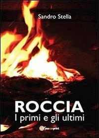 Roccia, i primi e gli ultimi - Sandro Stella - Libro Youcanprint 2013 | Libraccio.it