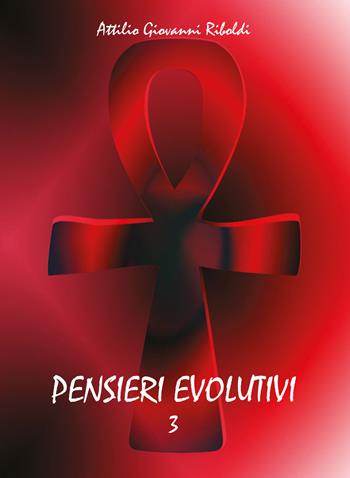 Pensieri evolutivi. Vol. 3 - Attilio Giovanni Riboldi - Libro Youcanprint 2013 | Libraccio.it