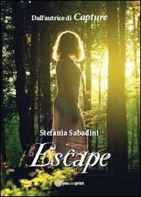 Escape - Stefania Sabadini - Libro Youcanprint 2013 | Libraccio.it