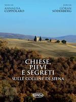   Chiese, pievi e segreti sula collina di Siena. Ediz. illustrata