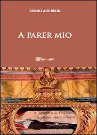 A parer mio - Sergio Andreoli - Libro Youcanprint 2014, Religione | Libraccio.it