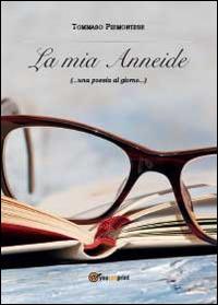 La mia Anneide (...una poesia al giorno...) - Tommaso Piemontese - Libro Youcanprint 2014, Poesia | Libraccio.it