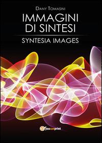 Immagini di sintesi - Dany Tomasini - Libro Youcanprint 2014 | Libraccio.it