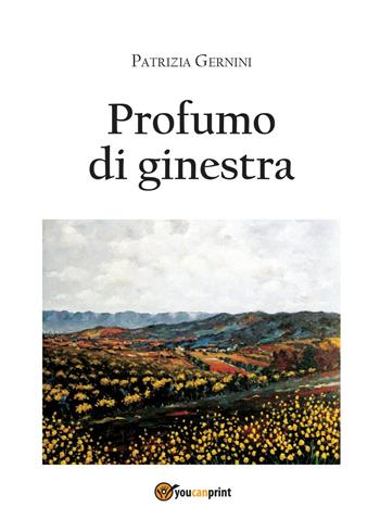 Profumo di ginestra - Patrizia Gernini - Libro Youcanprint 2014 | Libraccio.it