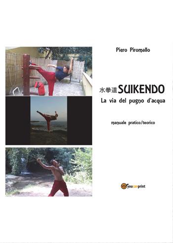 Suikendo. La via del pugno d'acqua - Piero Piromallo - Libro Youcanprint 2014, Manualistica | Libraccio.it