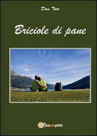 Briciole di pane - Dan Torr - Libro Youcanprint 2014, Narrativa | Libraccio.it