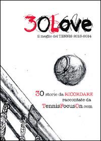30 love. Il meglio del tennis 2013-2014  - Libro Youcanprint 2014, Tempo libero | Libraccio.it
