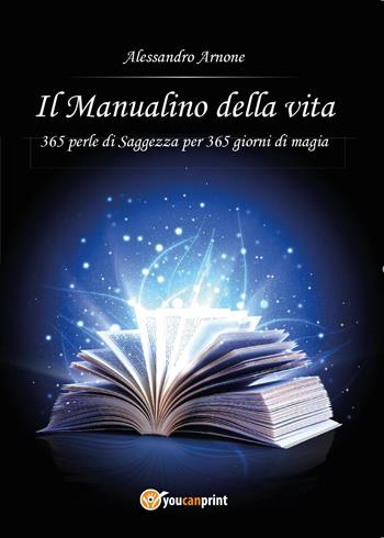 Il manualino della vita - Alessandro Arnone - Libro Youcanprint 2015, Manualistica | Libraccio.it