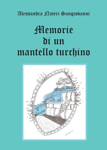 Memorie di un mantello turchino - Alessandra Nateri Sangiovanni - Libro Youcanprint 2015, Poesia | Libraccio.it