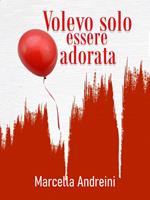   Volevo solo essere adorata
