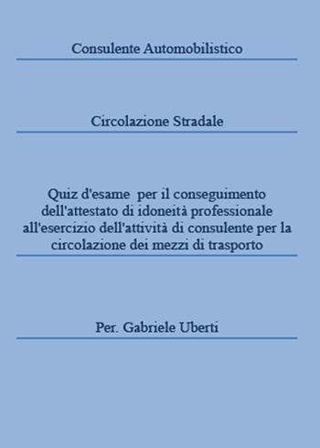 Consulente automobilistico circolazione stradale - Gabriele Uberti - Libro Youcanprint 2015, Manualistica | Libraccio.it