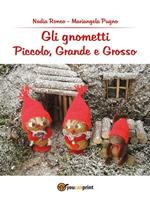   Gli gnometti. Piccolo, Grande e Grosso