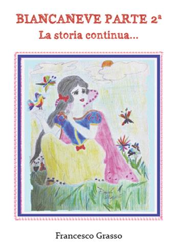 La storia continua... Biancaneve 2 - Francesco Grasso, Daniela Magrì - Libro Youcanprint 2015, Narrativa | Libraccio.it