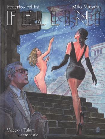 Fellini. Viaggio a Tulum e altre storie. Ediz. regular - Federico Fellini, Milo Manara - Libro Panini Comics 2015, 9L | Libraccio.it
