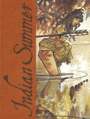 Indian Summer. Tutto ricominciò con un'estate indiana. Artist edition. Ediz. limitata - Milo Manara, Hugo Pratt - Libro Panini Comics 2016, 9L | Libraccio.it