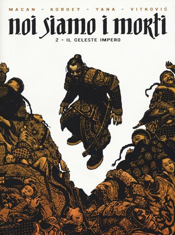 Il celeste impero. Noi siamo i morti. Vol. 2 - Darko Makan, Igor Kordey - Libro Panini Comics 2017, Collezione 100% Panini Comics | Libraccio.it