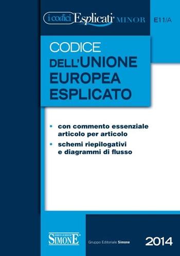 Codice dell'Unione europea esplicato. Ediz. minore  - Libro Edizioni Giuridiche Simone 2014, I Codici Esplicati | Libraccio.it