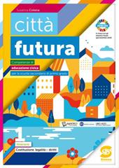 Città futura. Competenze di educazione civica. Itinerario. Con e-book. Con espansione online. Vol. 1: Costituzione, legalità, diritti