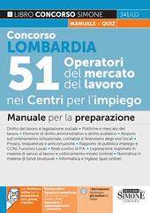 Concorso Lombardia. 51 Operatori del mercato nei Centri per l'impiego. Manuale per la preparazione. Con espansioni online. Con software di simulazione