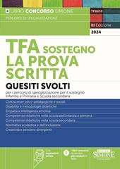TF16/1C - TFA Sostegno - La Prova Scritta - Quesiti svolti per i percorsi di specializzazione per il sostegno Infanzia e Primaria e Scuola Secondaria
