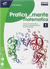 Pratica...mente matematica. Con e-book. Con espansione online. Vol. 1