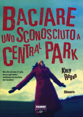Baciare uno sconosciuto a Central Park - Katy Regan - Libro Fabbri 2014, Fabbri Life | Libraccio.it