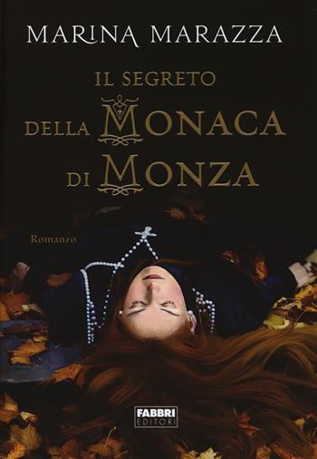 Il segreto della monaca di Monza - Marina Marazza - Libro Fabbri 2014, Narrativa | Libraccio.it