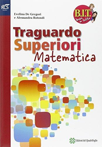 BIT. Bravi in tutto. Traguardo superiori matematica. Con espansione online - Evelina De Gregori, Alessandra Rotondi - Libro Fabbri 2015 | Libraccio.it