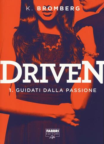 Guidati dalla passione. Driven. Vol. 1 - K. Bromberg - Libro Fabbri 2016, Fabbri Life | Libraccio.it