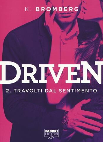 Travolti dal desiderio. Driven. Vol. 2 - K. Bromberg - Libro Fabbri 2016, Fabbri Life | Libraccio.it
