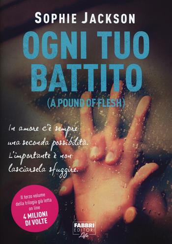Ogni tuo battito (A pound of flesh) - Sophie Jackson - Libro Fabbri 2016, Fabbri Life | Libraccio.it