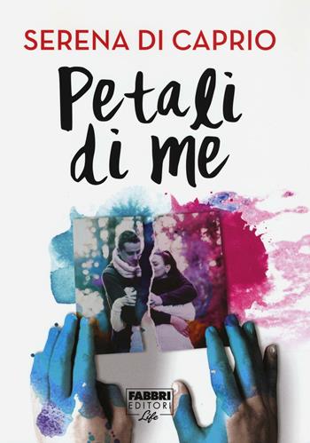 Petali di me - Serena Di Caprio - Libro Fabbri 2016, Fabbri Life | Libraccio.it
