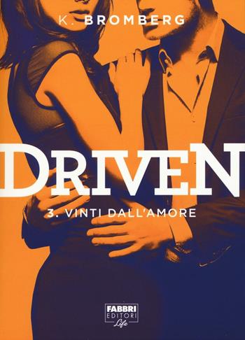 Vinti dall'amore. Driven. Vol. 3 - K. Bromberg - Libro Fabbri 2016, Fabbri Life | Libraccio.it